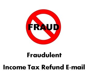 Fraudulent Income Tax Refund E-mail from Fake Income Tax Web Sites