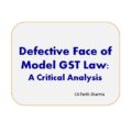 Defective Face of Model GST Law : A Critical Analysis