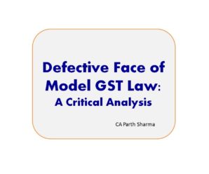 Defective Face of Model GST Law : A Critical Analysis