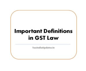 Important Definitions in Goods and Service Tax Law