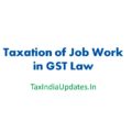 Taxation of Job Work in GST Law