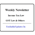 Weekly Newsletter Income Tax, GST and Other Law [4th Week, July 2022]
