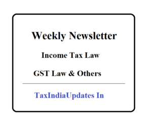 Weekly Newsletter Income Tax, GST and Other Law [3rd Week, January, 2022]