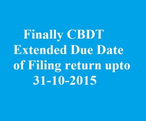 Finally CBDT Extended Due Date of Filing return upto 31-10-2015