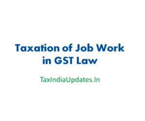 Taxation of Job Work in GST Law